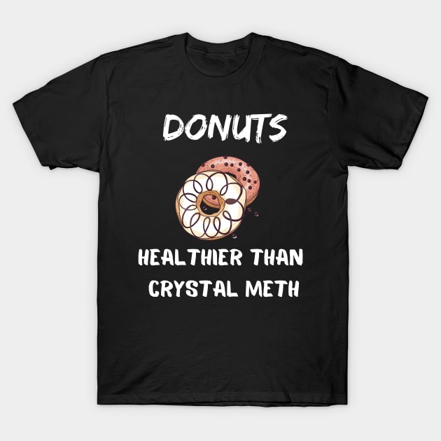 Donuts Healthier Than Crystal Meth Shirt T-Shirt by Clouth Clothing 